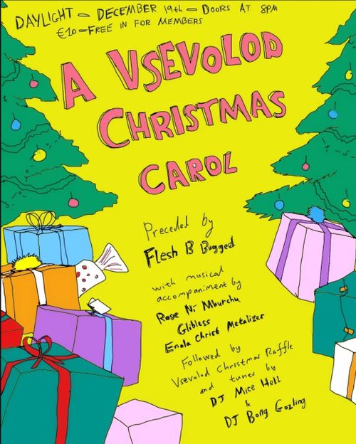 Poster for A Vsevlod Christmas Carol, happening in Daylight Glasnevin, on the 19th of December, at 8 with entry being a tenner.