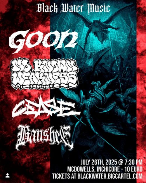 Goon, No Known Weakness, Cease + Banshee