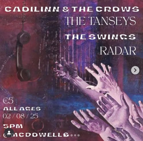 Cadillin & the crows, The Tanseys, The Swings, Radar